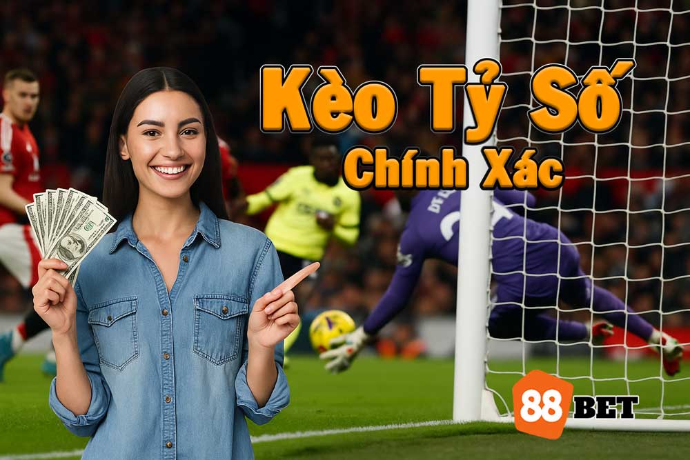Chi tiết kèo tỷ số chính xác